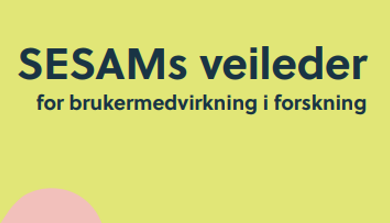 SESAMs veileder for brukermedvirkningi  forskning